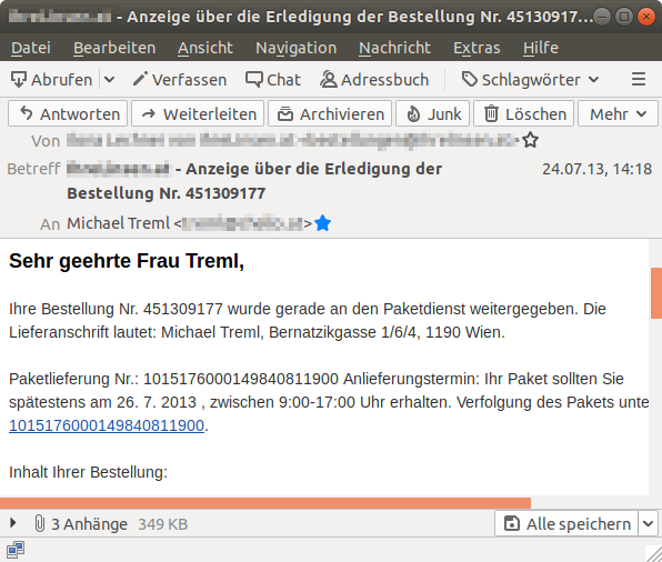 E-Mail: »Sehr geehrte Frau Treml, Ihre Bestellung Nr. 451309177 wurde gerade an den Paketdienst weitergegeben. Die Lieferanschrift lautet: Michael Treml, Bernatzikgasse 1/6/4 …«.