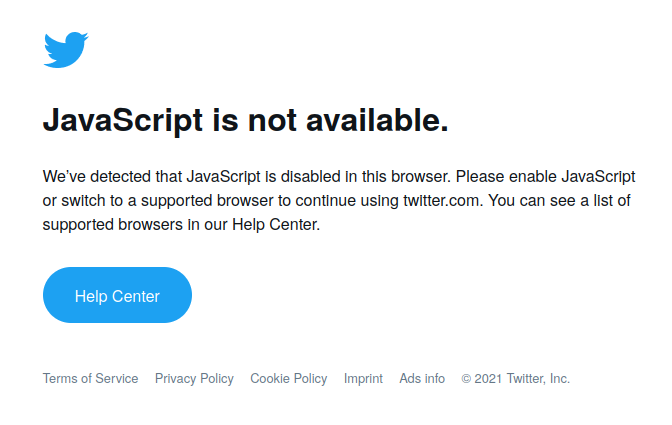 Screenshot von Twitter mit dem Text: »JavaScript is not available. We’ve detected that JavaScript is disabled in this browser. Please enable JavaScript or switch to a supported browser to continue using twitter.com. You can see a list of supported browsers in our Help Center.«